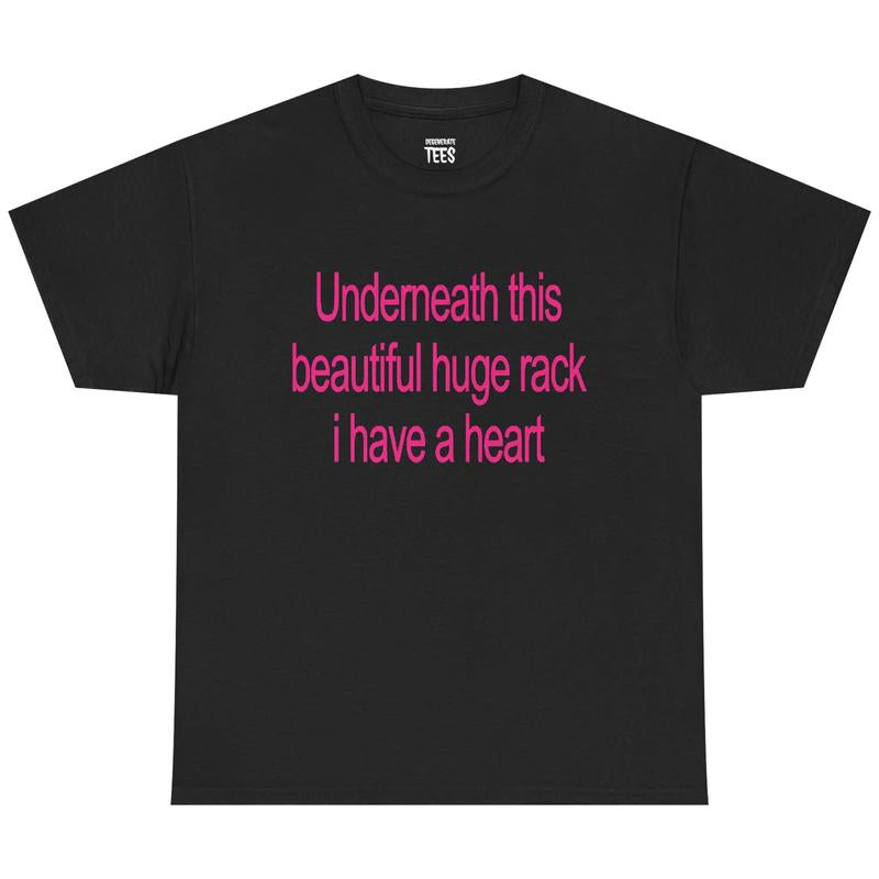 Underneath This Beautiful Huge Rack I Have a Heart Shirt – Funny Meme Tee, Unisex Graphic T-Shirt