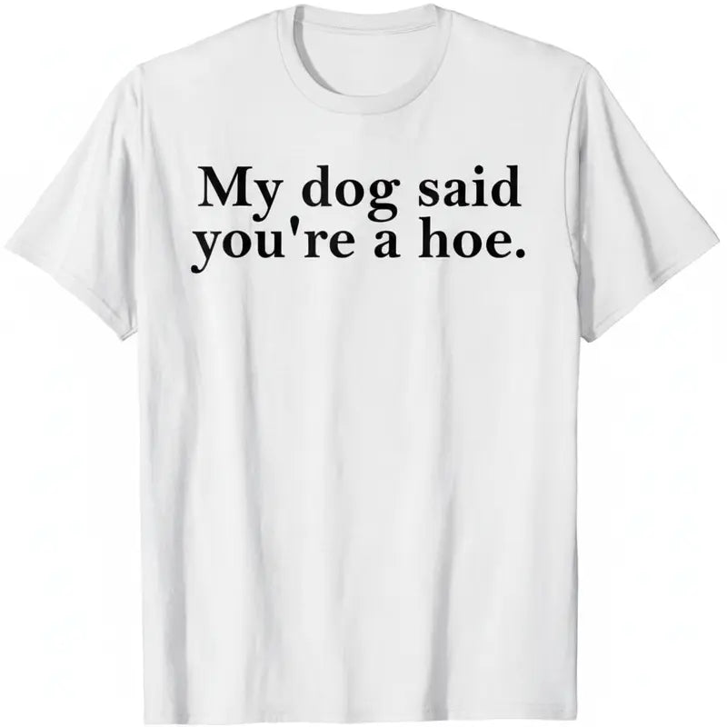 Men's 100% Cotton Short-Sleeve Casual T-Shirt - Funny "My Dog Said You're A Hoe" Graphic Top for Dog Lovers, Stylish Garment