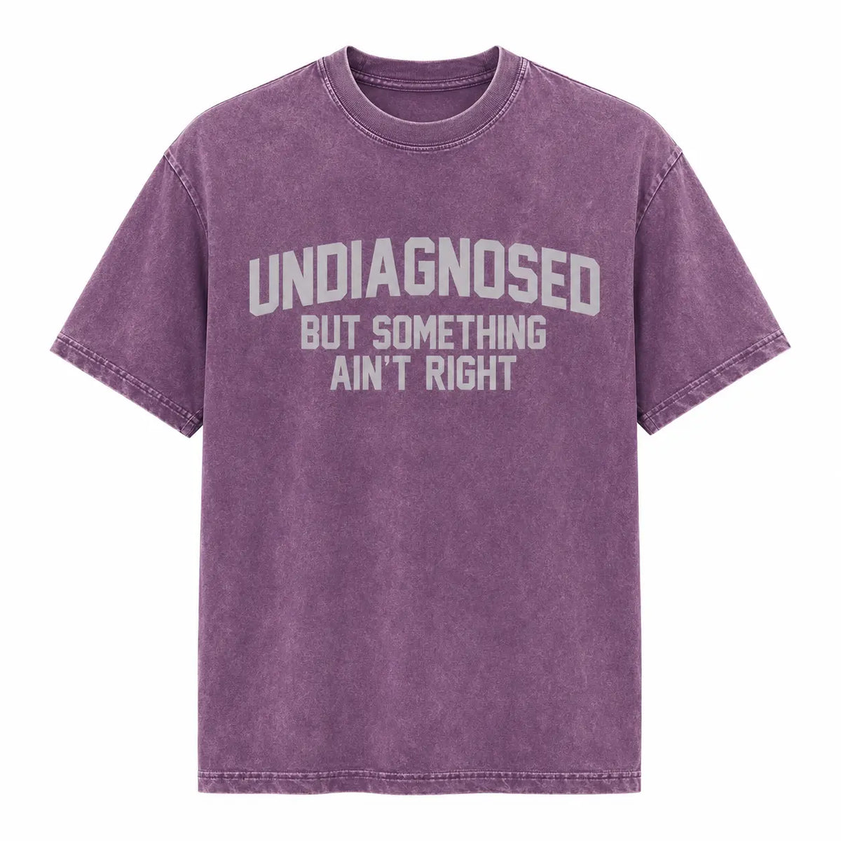 Short Sleeve Print Funny 'Undiagnosed But Something Ain't Right' Humor T-Shirt