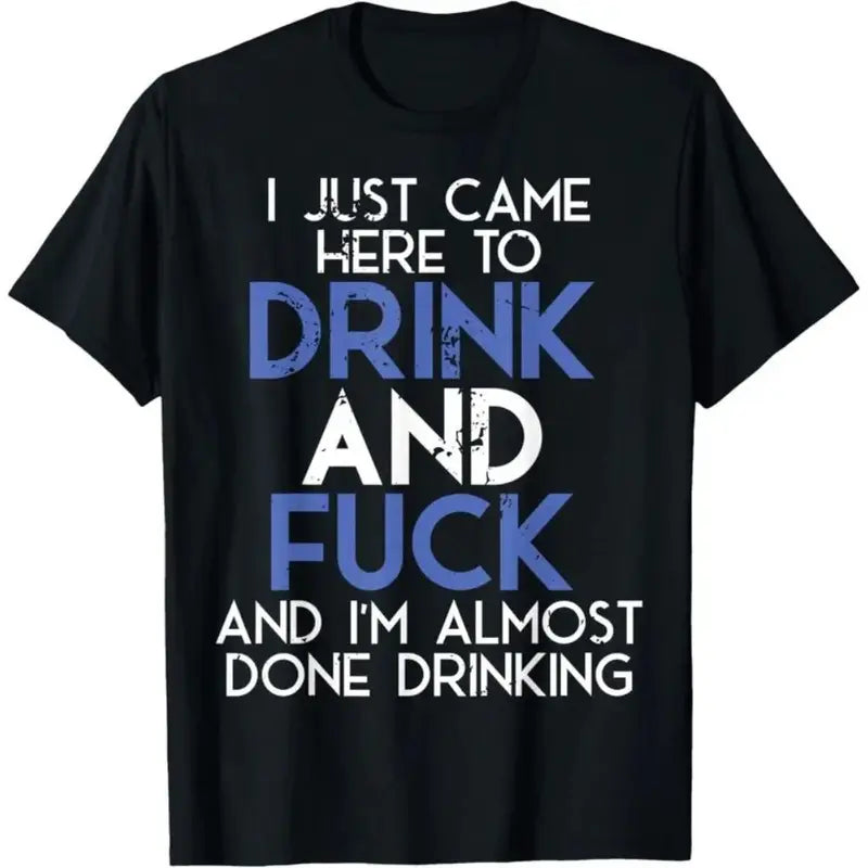Men's Casual Streetwear Cotton Round Neck Short-Sleeve Sports Top - "I Came Here To Drink And Fuck, And I'm Almost Done Drinking" Graphic Print