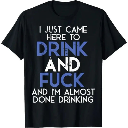 Men's Casual Streetwear Cotton Round Neck Short-Sleeve Sports Top - "I Came Here To Drink And Fuck, And I'm Almost Done Drinking" Graphic Print