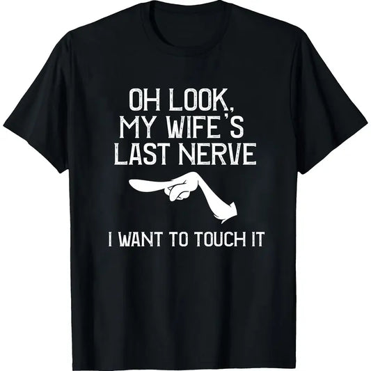 Oh Look My Wife's Last Nerve T-shirt I Want To Touch It Vintage Grumpy Husband Graphic Design Funny Couple Gift Sarcastic Humor Fans