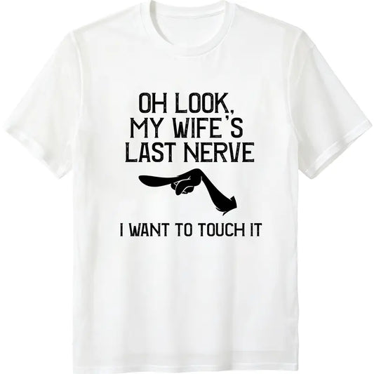 Oh Look My Wife's Last Nerve T-shirt I Want To Touch It Vintage Grumpy Husband Graphic Design Funny Couple Gift Sarcastic Humor Fans