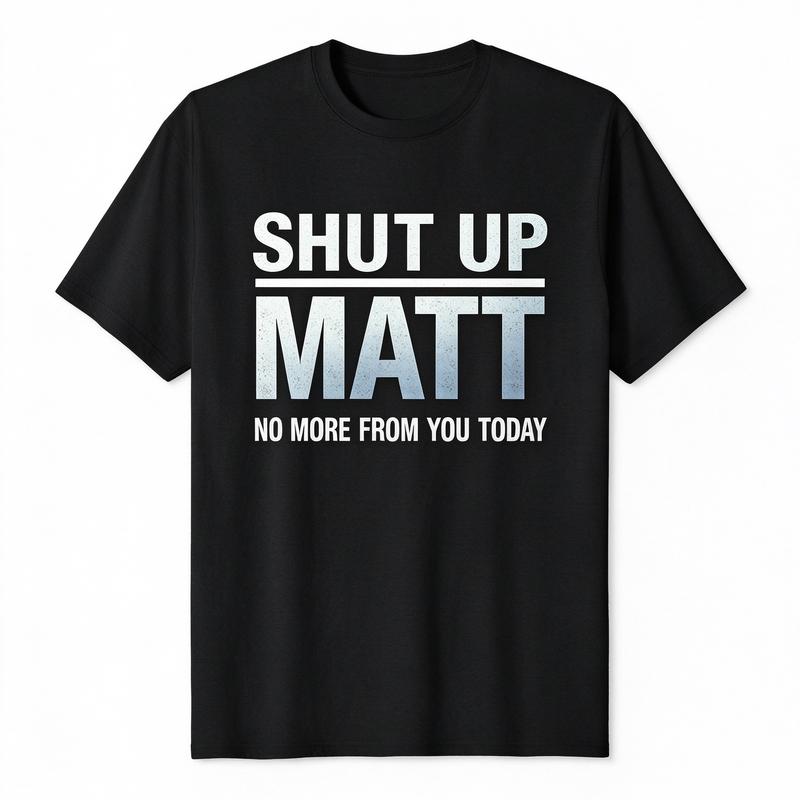 Unisex Round Neck Short Sleeve Funny Meme Slogan Tee "Shut Up Matt No More From You Today" Retro Print Casual Streetwear Top, Cute Humorous Graphic Mens Womens Tshirt