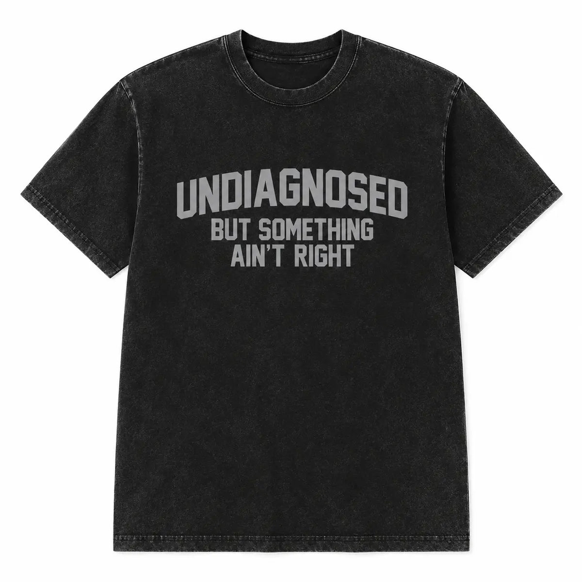 Short Sleeve Print Funny 'Undiagnosed But Something Ain't Right' Humor T-Shirt