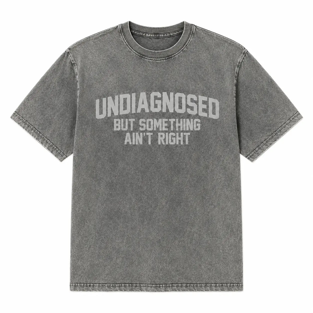 Short Sleeve Print Funny 'Undiagnosed But Something Ain't Right' Humor T-Shirt