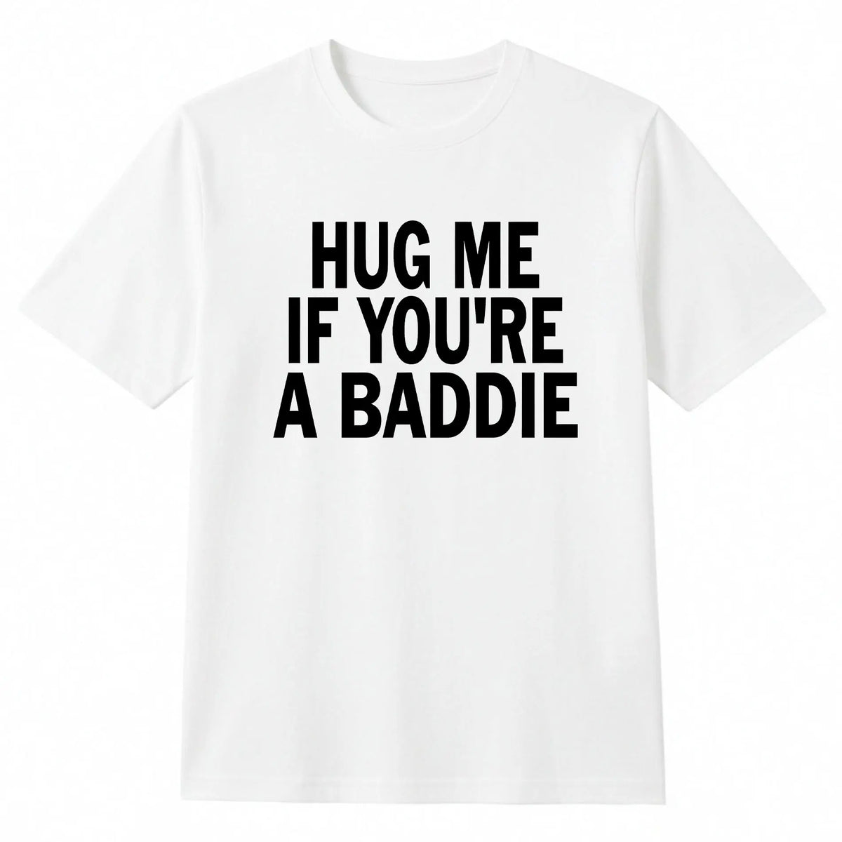 I Need A Hug Me If You're A Baddie Funny Gag Men Tee Suitable As A Holiday Gift for Friends and Family Round Neck Single Sided Printed Tshirt for All Seasons WasMen's TrendyFashionable Versatile Casual T-Shirt