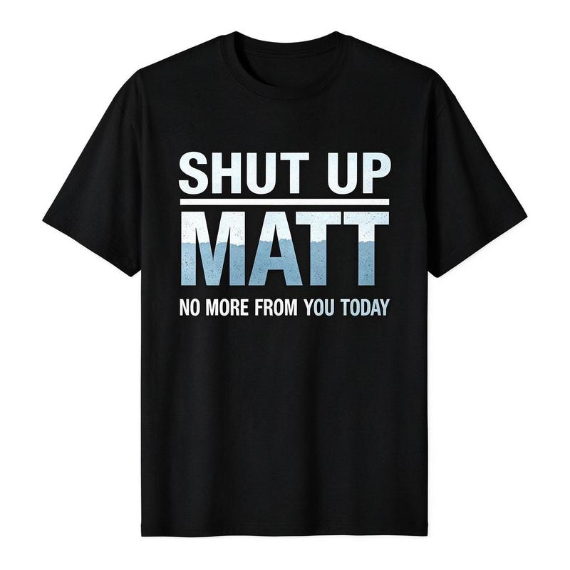 Unisex Round Neck Short Sleeve Funny Meme Slogan Tee "Shut Up Matt No More From You Today" Retro Print Casual Streetwear Top, Cute Humorous Graphic Mens Womens Tshirt