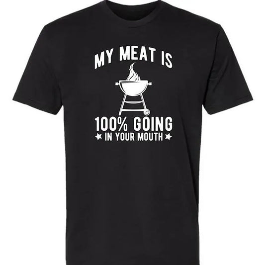 Funny BBQ Graphic T-Shirt for Men and Women - My Meat Is 100% Going In Your Mouth, Casual Classic Short Sleeve 100% Cotton Top