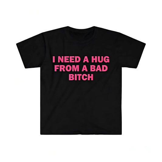 Women's Casual Round Neck Short-Sleeve Graphic Tee - Humorous "I Need A Hug From A Bad Bitch" Meme Print, Soft Unisex Fabric, Relaxed Fit, Everyday Classic Streetwear Top, Jacket-Layer Ready Clothes, Gift Option, O Type, Shortsleeve,sohochic